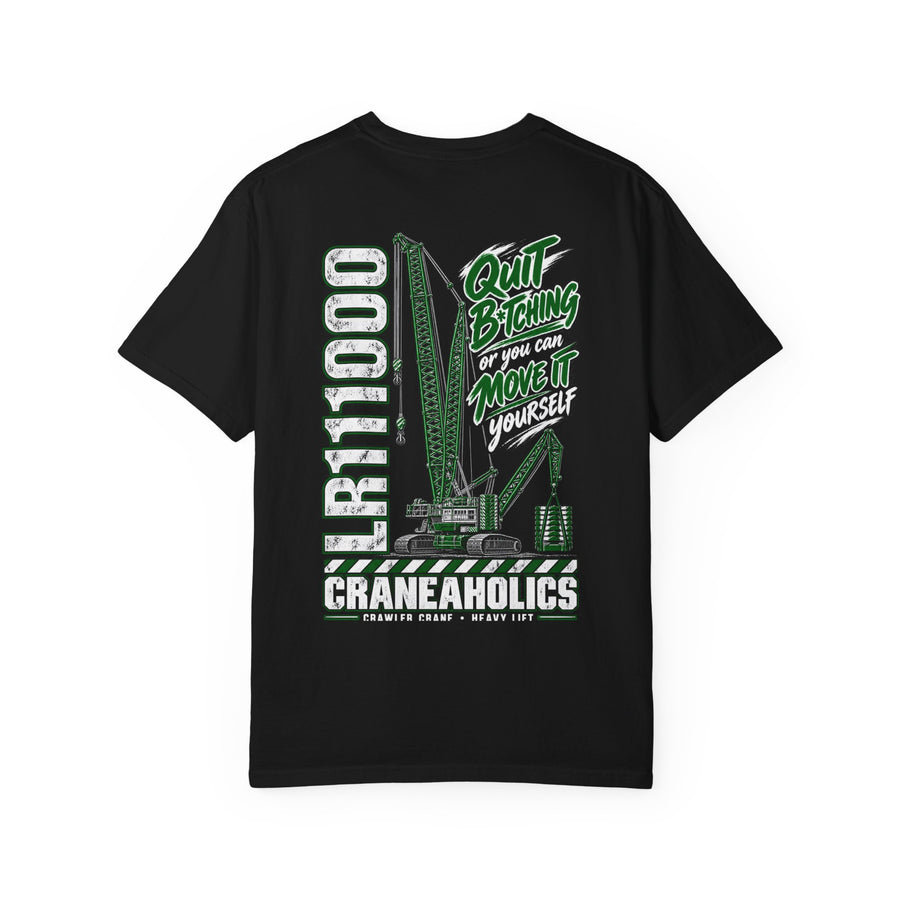 Quit Bitching Crawler Crane Shirt | LR11000 Move It Yourself | Craneaholics Comfort Colors